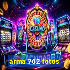 arma 762 fotos